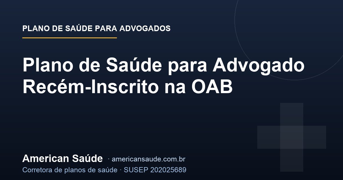 Plano de Saúde para Advogado Recém-Inscrito na OAB